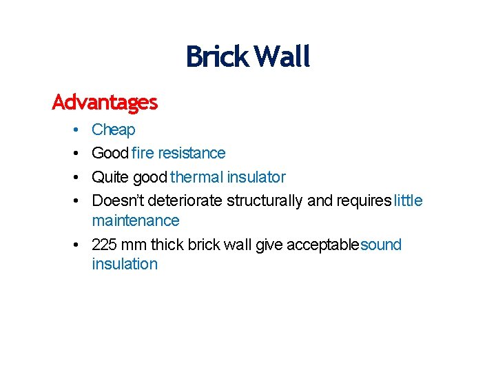 Brick Wall Advantages • • Cheap Good fire resistance Quite good thermal insulator Doesn’t