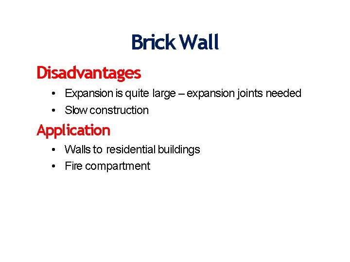 Brick Wall Disadvantages • Expansion is quite large – expansion joints needed • Slow