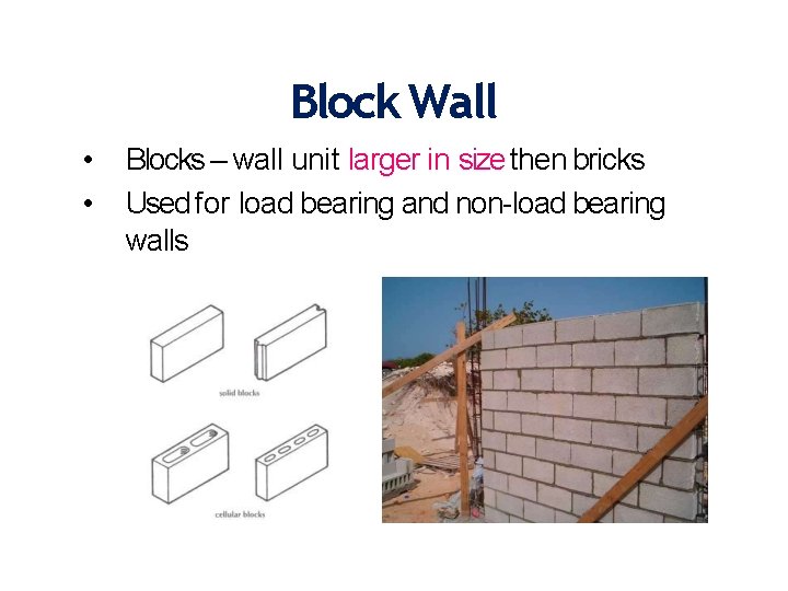 Block Wall • • Blocks – wall unit larger in size then bricks Used