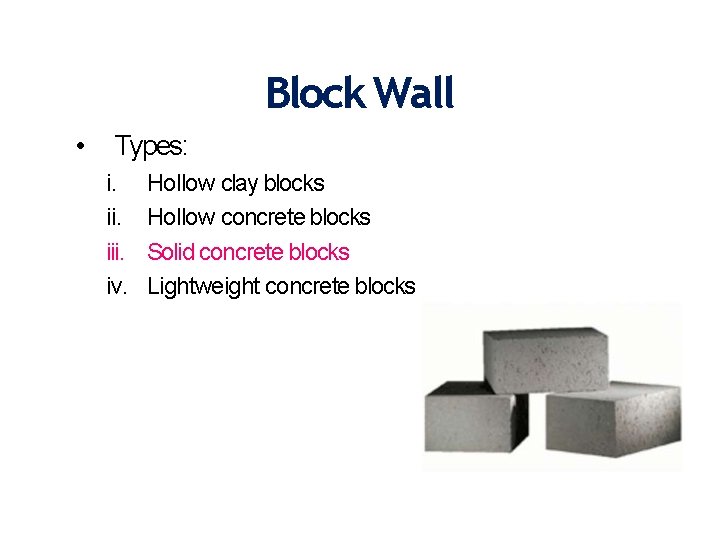 Block Wall • Types: i. iii. iv. Hollow clay blocks Hollow concrete blocks Solid