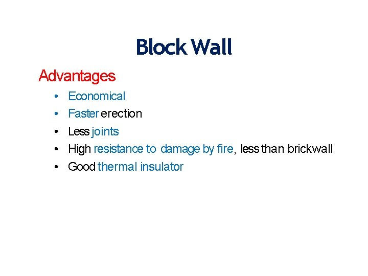Block Wall Advantages • • • Economical Faster erection Less joints High resistance to