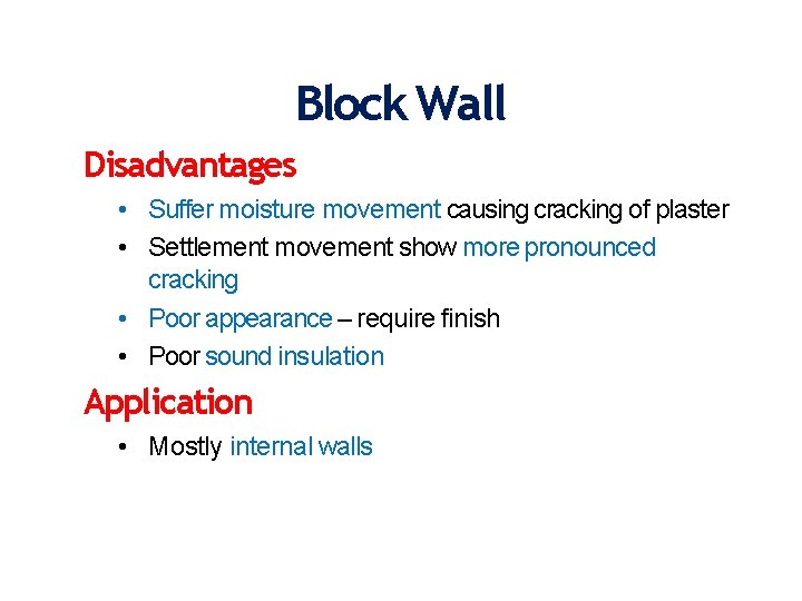 Block Wall Disadvantages • Suffer moisture movement causing cracking of plaster • Settlement movement