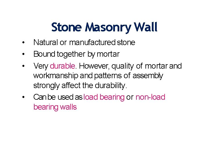 Stone Masonry Wall • • Natural or manufactured stone Bound together by mortar Very