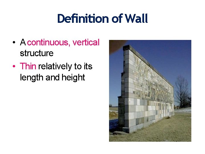 Definition of Wall • A continuous, vertical structure • Thin relatively to its length