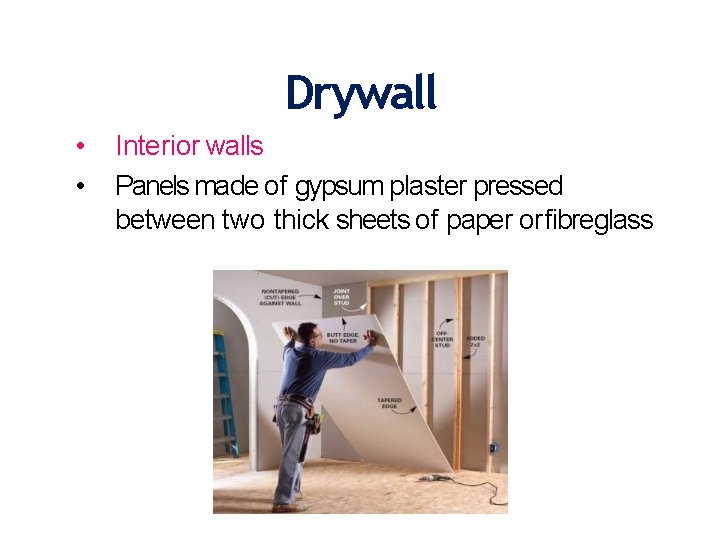 Drywall • • Interior walls Panels made of gypsum plaster pressed between two thick
