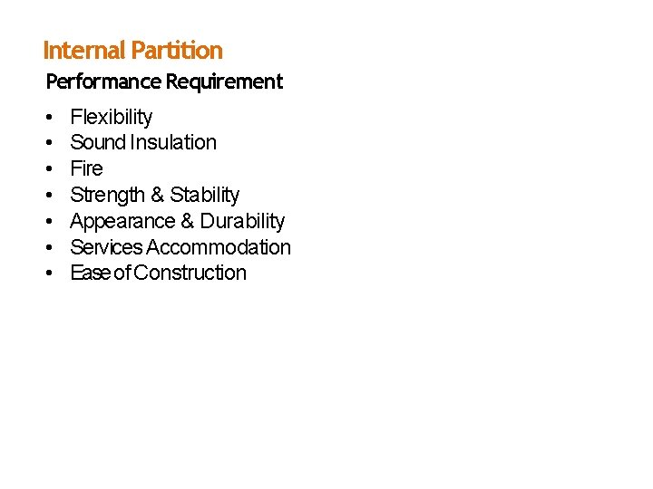 Internal Partition Performance Requirement • • Flexibility Sound Insulation Fire Strength & Stability Appearance