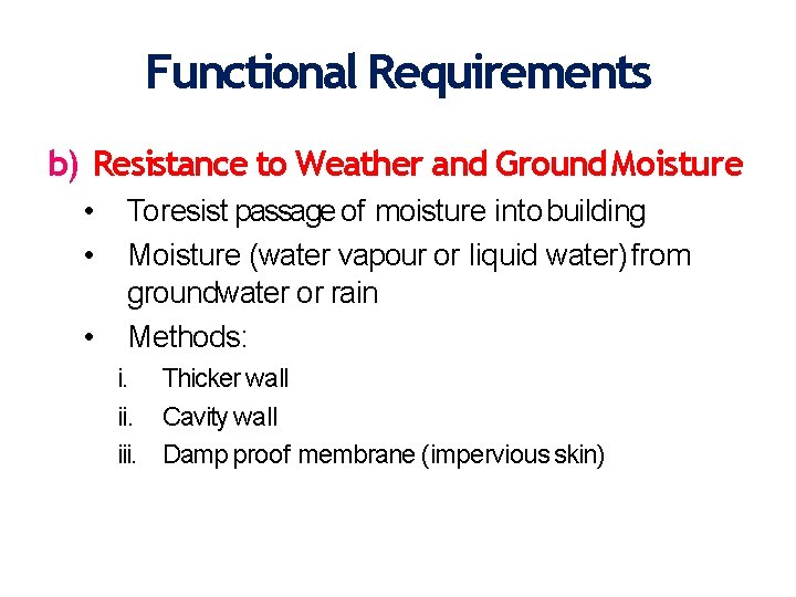 Functional Requirements b) Resistance to Weather and Ground Moisture • • • To resist