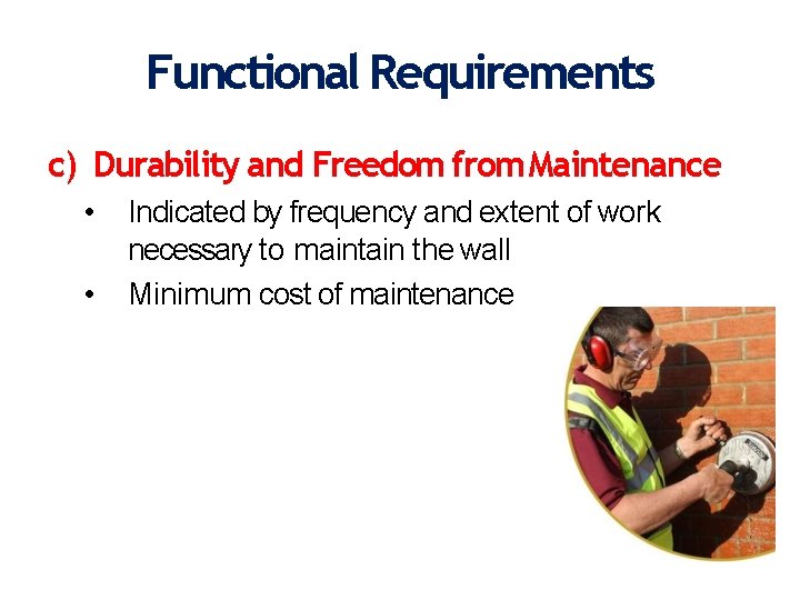 Functional Requirements c) Durability and Freedom from Maintenance • • Indicated by frequency and