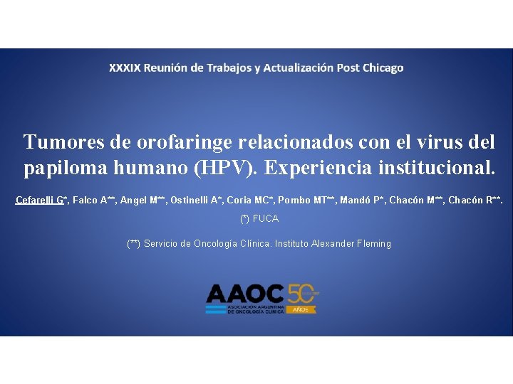 Tumores de orofaringe relacionados con el virus del papiloma humano (HPV). Experiencia institucional. Cefarelli Tumores de orofaringe relacionados con el virus del papiloma humano (HPV). Experiencia institucional. Cefarelli