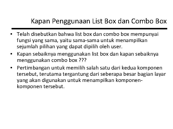 Kapan Penggunaan List Box dan Combo Box • Telah disebutkan bahwa list box dan