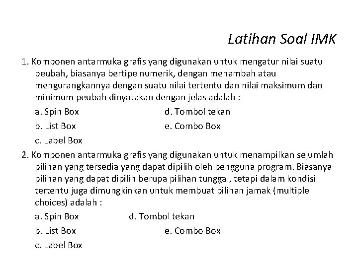 Latihan Soal IMK 1. Komponen antarmuka grafis yang digunakan untuk mengatur nilai suatu peubah,