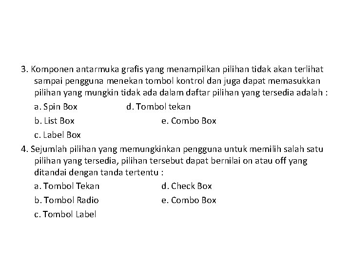 3. Komponen antarmuka grafis yang menampilkan pilihan tidak akan terlihat sampai pengguna menekan tombol