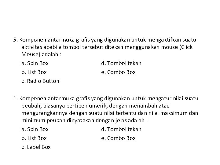 5. Komponen antarmuka grafis yang digunakan untuk mengaktifkan suatu aktivitas apabila tombol tersebut ditekan