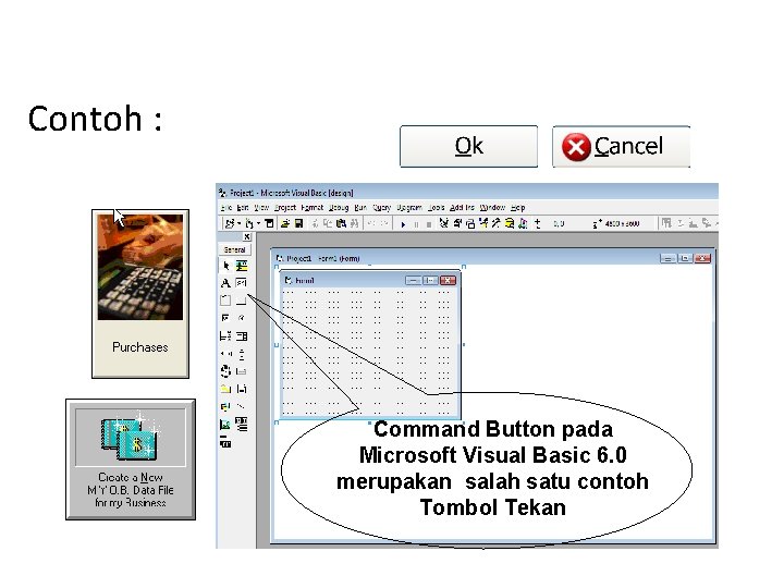 Contoh : Command Button pada Microsoft Visual Basic 6. 0 merupakan salah satu contoh