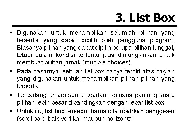 3. List Box § Digunakan untuk menampilkan sejumlah pilihan yang tersedia yang dapat dipilih