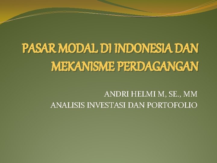 Pasar Modal Di Indonesia Dan Mekanisme Perdagangan Andri Pasar Modal Di Indonesia Dan Mekanisme Perdagangan Andri