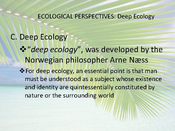 ECOLOGICAL PERSPECTIVES: Deep Ecology C. Deep Ecology v“deep ecology”, was developed by the Norwegian