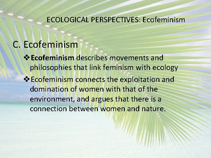 ECOLOGICAL PERSPECTIVES: Ecofeminism C. Ecofeminism v. Ecofeminism describes movements and philosophies that link feminism