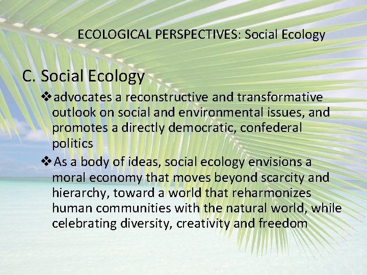 ECOLOGICAL PERSPECTIVES: Social Ecology C. Social Ecology vadvocates a reconstructive and transformative outlook on