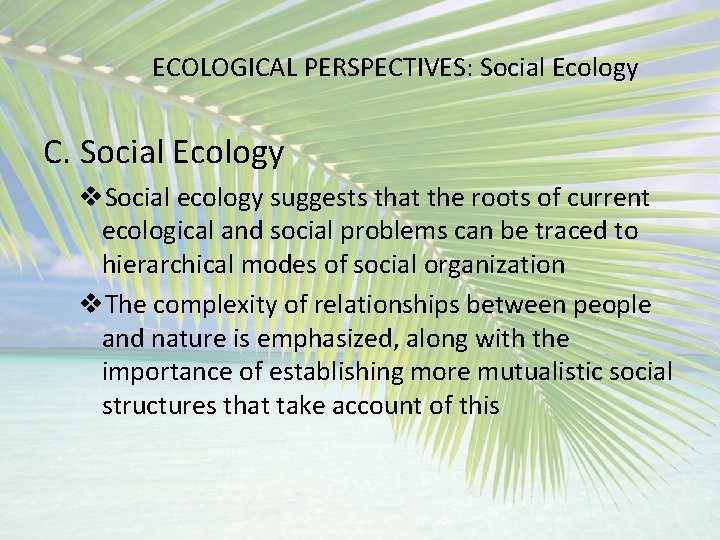 ECOLOGICAL PERSPECTIVES: Social Ecology C. Social Ecology v. Social ecology suggests that the roots