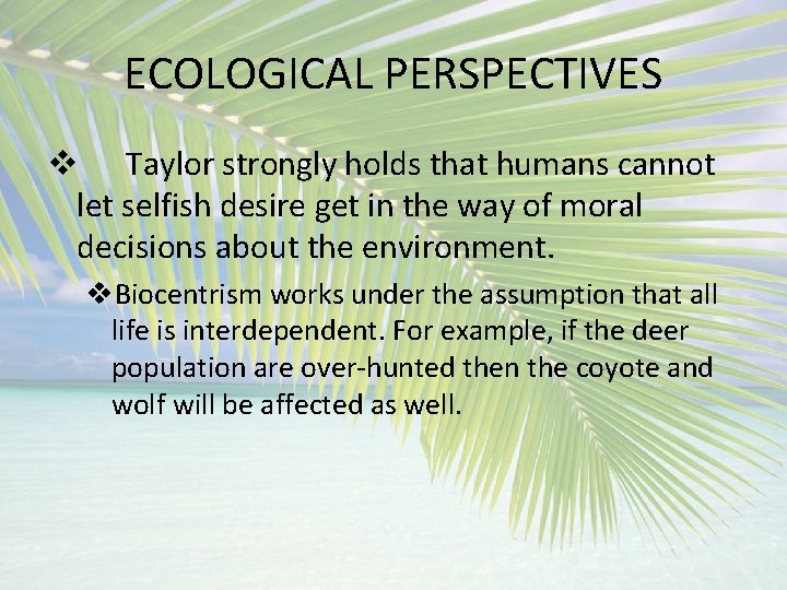 ECOLOGICAL PERSPECTIVES v Taylor strongly holds that humans cannot let selfish desire get in