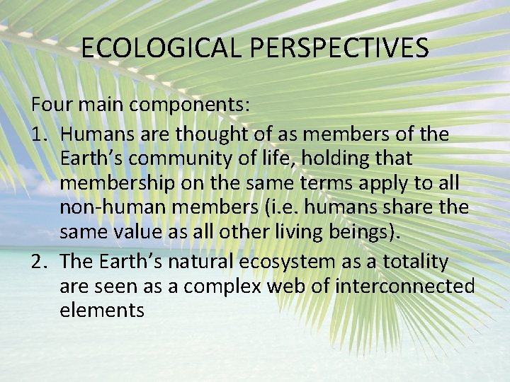 ECOLOGICAL PERSPECTIVES Four main components: 1. Humans are thought of as members of the