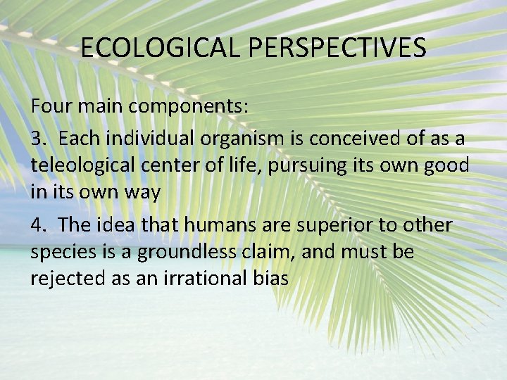 ECOLOGICAL PERSPECTIVES Four main components: 3. Each individual organism is conceived of as a