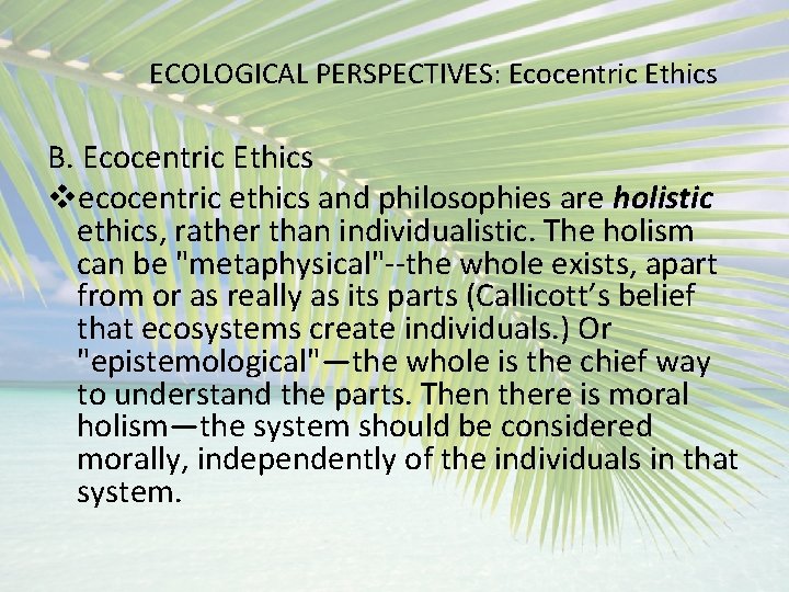 ECOLOGICAL PERSPECTIVES: Ecocentric Ethics B. Ecocentric Ethics vecocentric ethics and philosophies are holistic ethics,