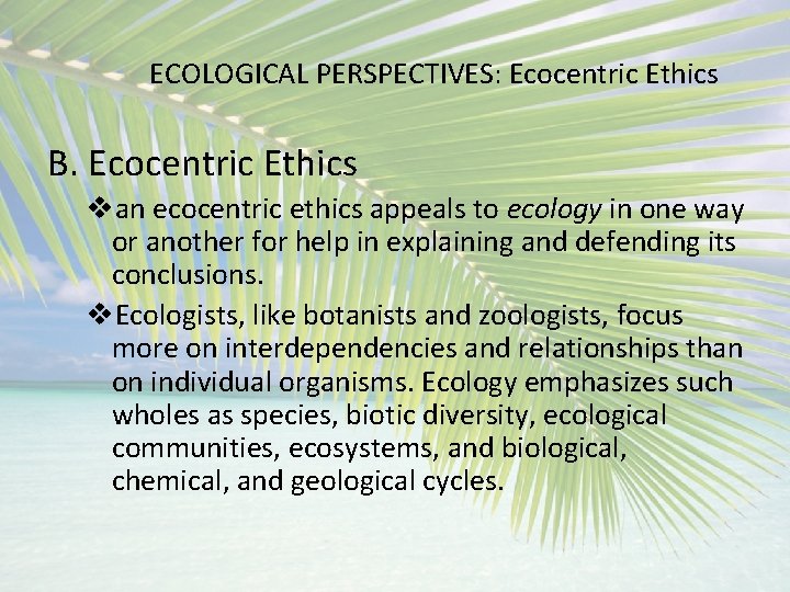 ECOLOGICAL PERSPECTIVES: Ecocentric Ethics B. Ecocentric Ethics van ecocentric ethics appeals to ecology in