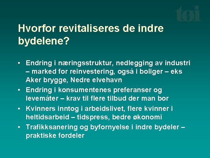 Hvorfor revitaliseres de indre bydelene? • Endring i næringsstruktur, nedlegging av industri – marked
