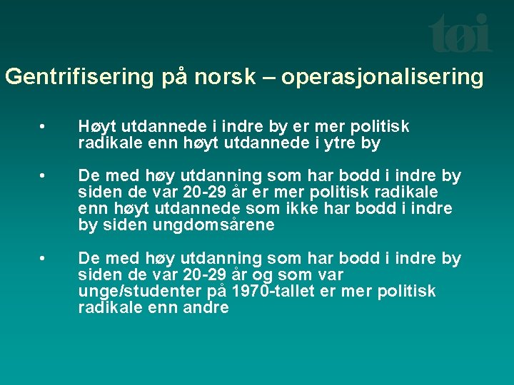 Gentrifisering på norsk – operasjonalisering • Høyt utdannede i indre by er mer politisk