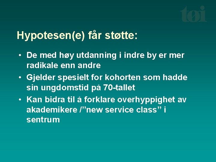 Hypotesen(e) får støtte: • De med høy utdanning i indre by er mer radikale