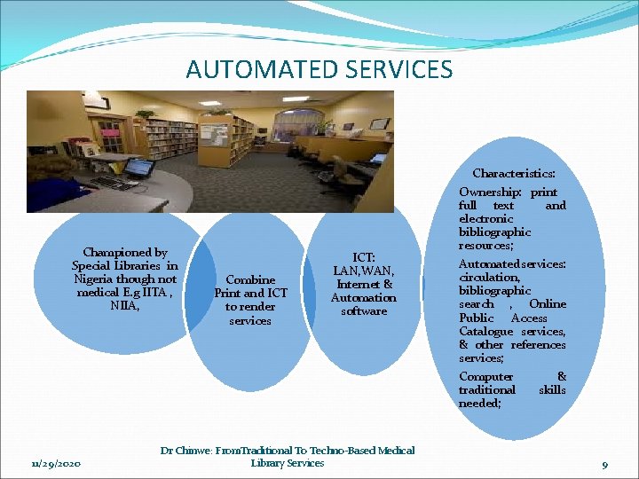 AUTOMATED SERVICES Characteristics: Championed by Special Libraries in Nigeria though not medical E. g