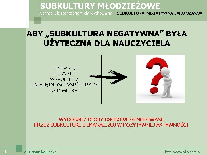 SUBKULTURY MŁODZIEŻOWE Szansą lub zagrożeniem dla wychowania – SUBKULTURA NEGATYWNA JAKO SZANSA ABY „SUBKULTURA