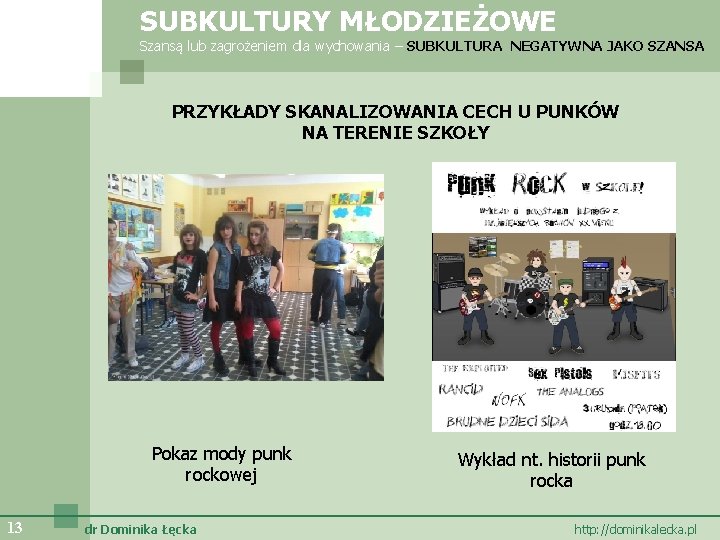 SUBKULTURY MŁODZIEŻOWE Szansą lub zagrożeniem dla wychowania – SUBKULTURA NEGATYWNA JAKO SZANSA PRZYKŁADY SKANALIZOWANIA