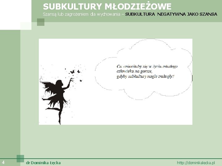 SUBKULTURY MŁODZIEŻOWE Szansą lub zagrożeniem dla wychowania – SUBKULTURA NEGATYWNA JAKO SZANSA 4 dr