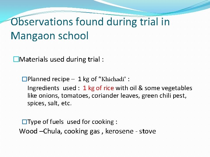 Observations found during trial in Mangaon school �Materials used during trial : �Planned recipe