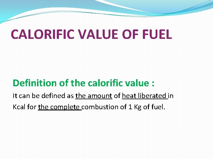 CALORIFIC VALUE OF FUEL Definition of the calorific value : It can be defined