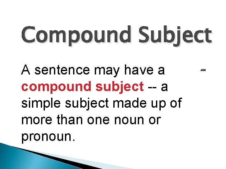 Compound Subject A sentence may have a compound subject -- a simple subject made