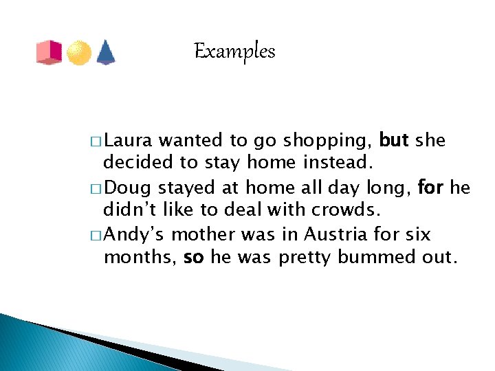 Examples � Laura wanted to go shopping, but she decided to stay home instead.
