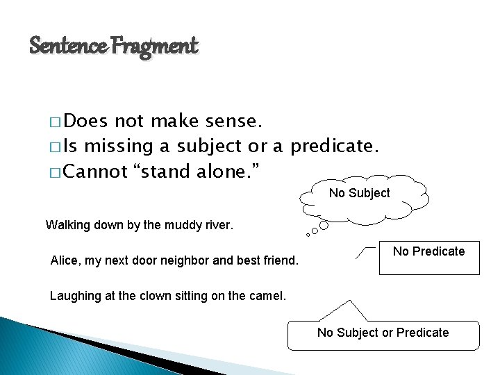 Sentence Fragment � Does not make sense. � Is missing a subject or a