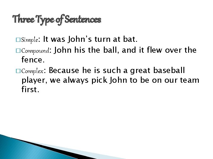 Three Type of Sentences It was John’s turn at bat. � Compound: John his