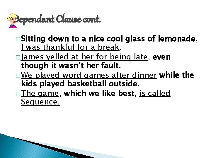 Dependant Clause cont. � Sitting down to a nice cool glass of lemonade, I