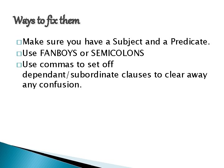 Ways to fix them � Make sure you have a Subject and a Predicate.