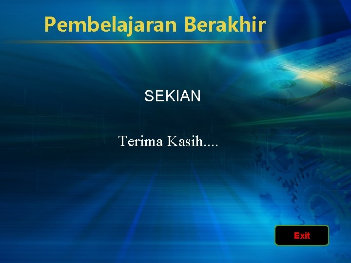 Pembelajaran Berakhir SEKIAN Terima Kasih. . Exit 