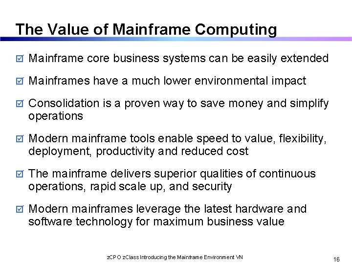 The Value of Mainframe Computing þ Mainframe core business systems can be easily extended