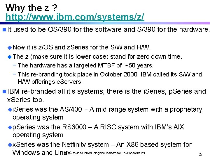 Why the z ? http: //www. ibm. com/systems/z/ n It used to be OS/390