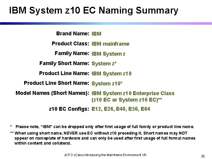 IBM System z 10 EC Naming Summary Brand Name: IBM Product Class: IBM mainframe
