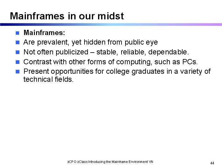 Mainframes in our midst n n n Mainframes: Are prevalent, yet hidden from public