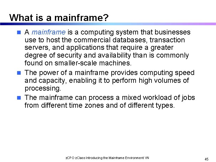 What is a mainframe? A mainframe is a computing system that businesses use to